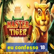 eu confesso 18